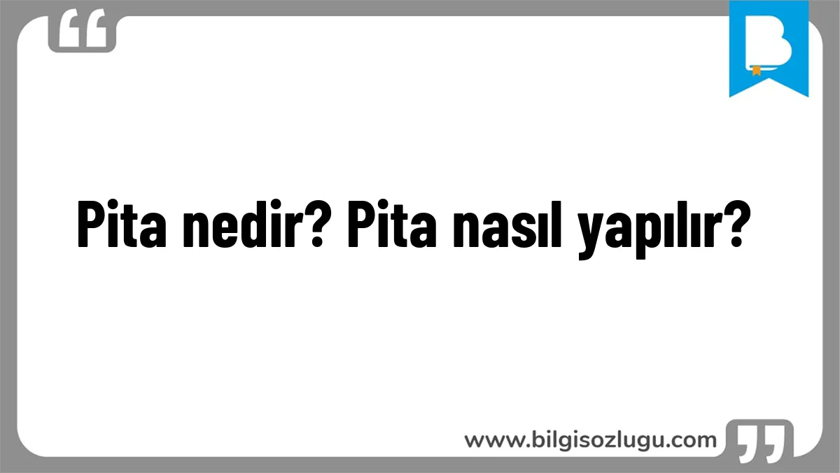 Pita nedir? Pita nasıl yapılır?