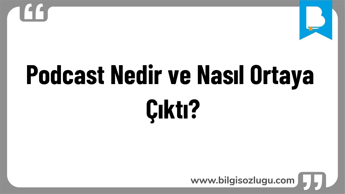 Podcast Nedir ve Nasıl Ortaya Çıktı?