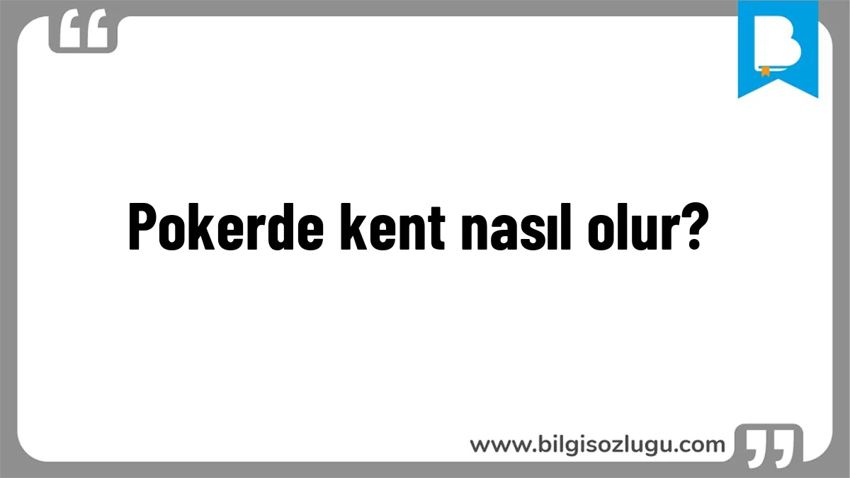 Pokerde kent nasıl olur?