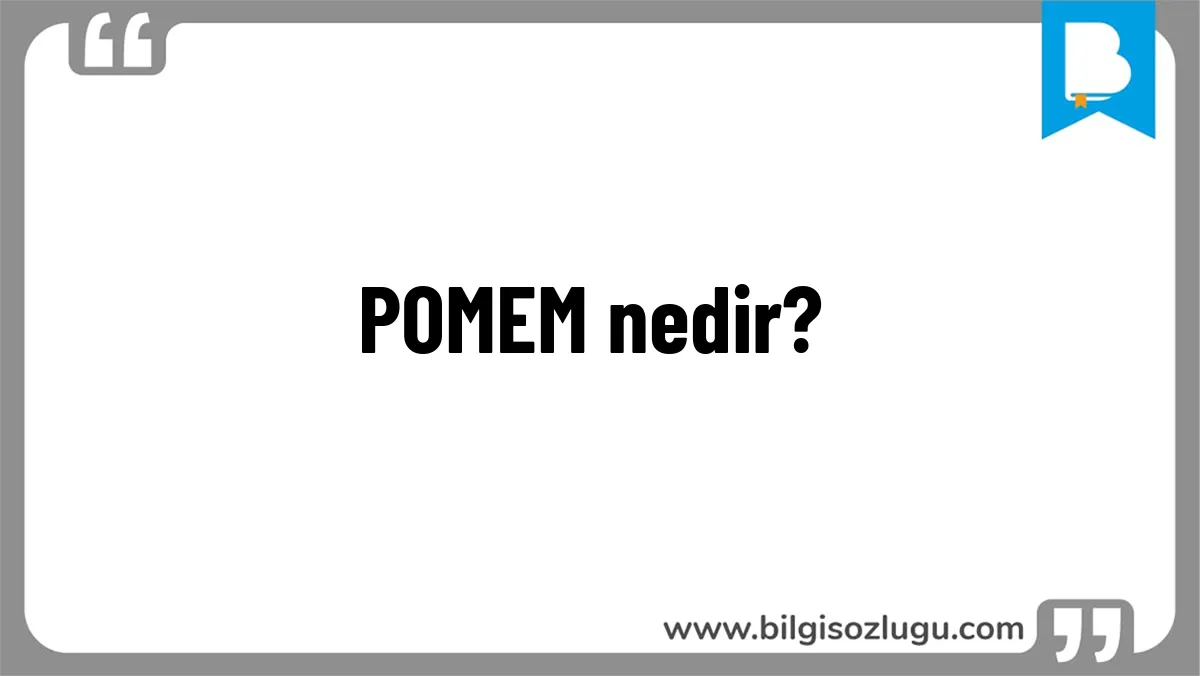 POMEM nedir?