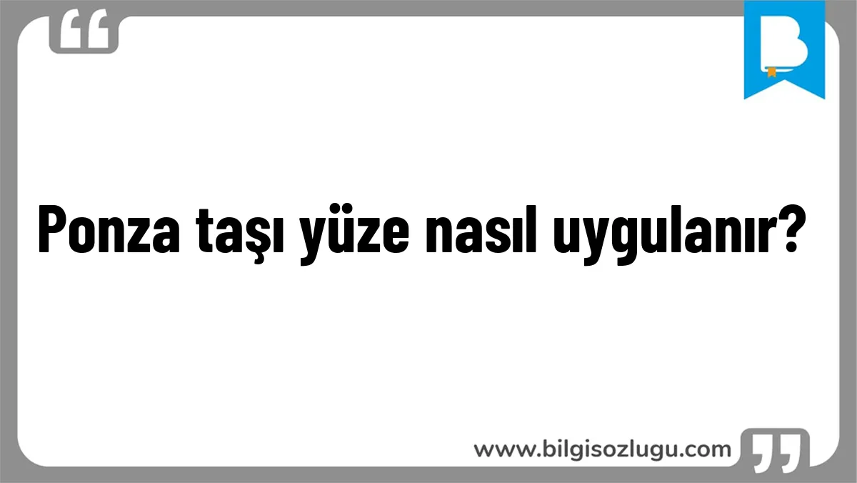 Ponza taşı yüze nasıl uygulanır?