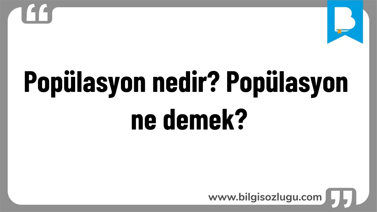 Popülasyon nedir? Popülasyon ne demek?
