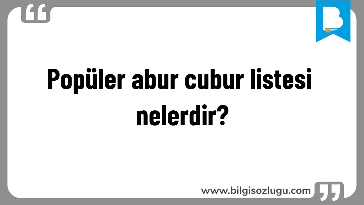 Popüler abur cubur listesi nelerdir?