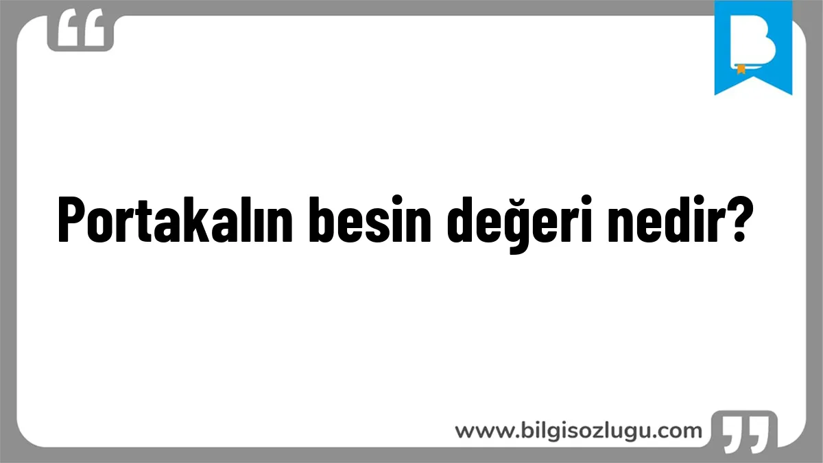 Portakalın besin değeri nedir?