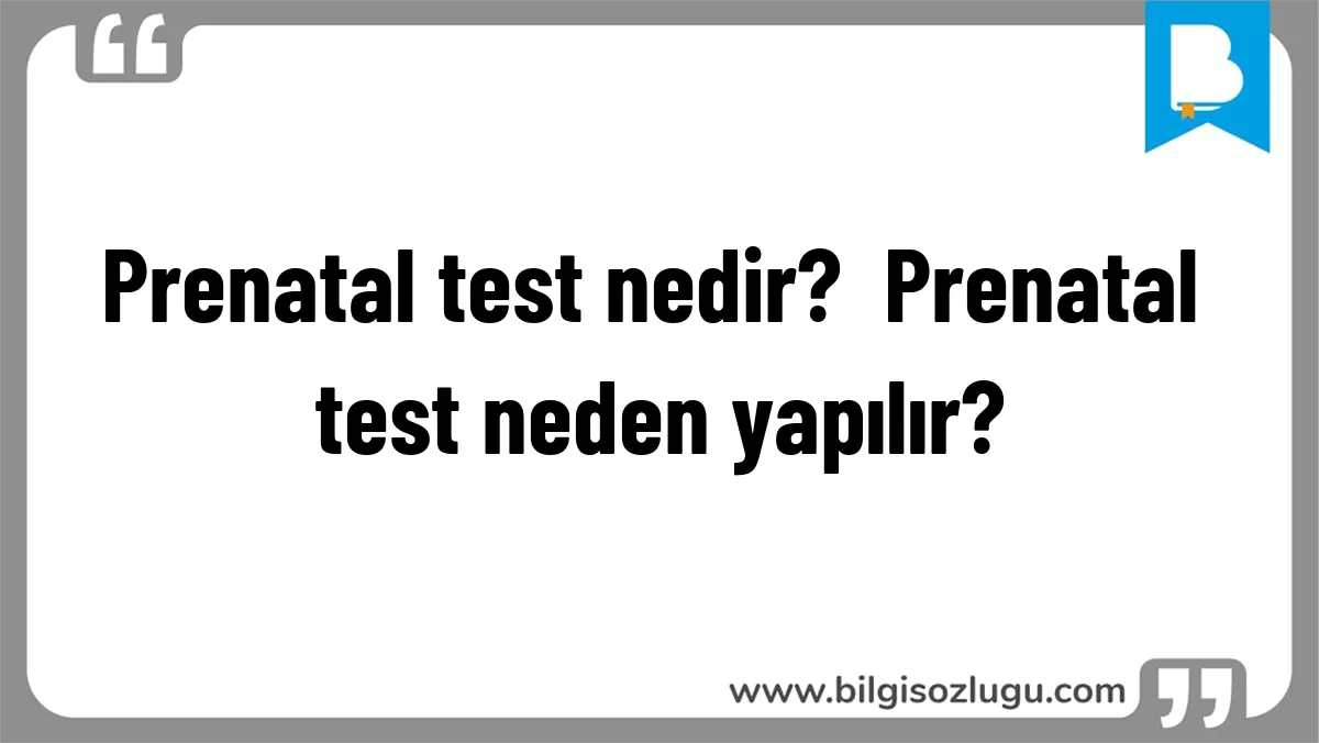 Prenatal test nedir?  Prenatal test neden yapılır?
