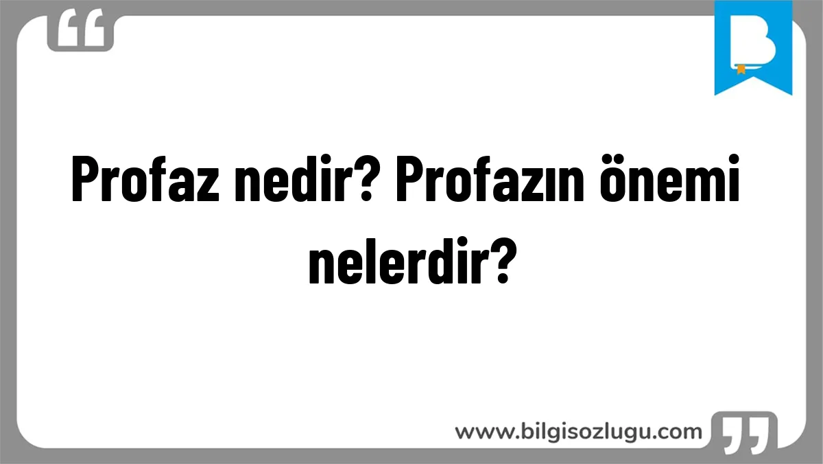 Profaz nedir? Profazın önemi nelerdir?