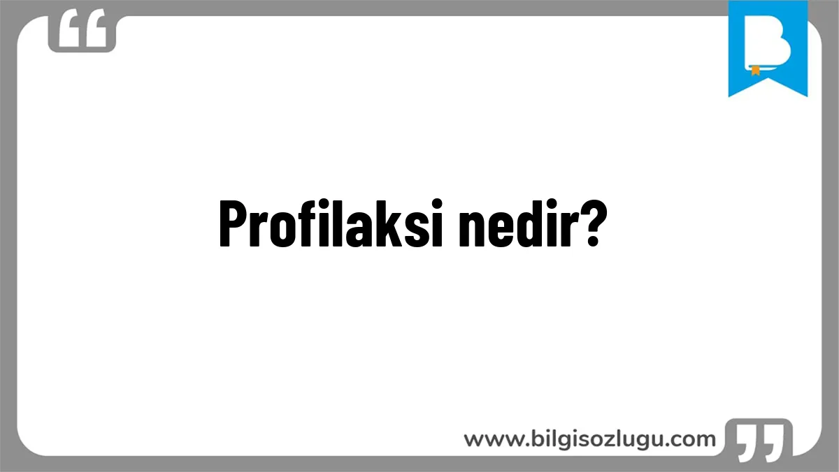 Profilaksi nedir?