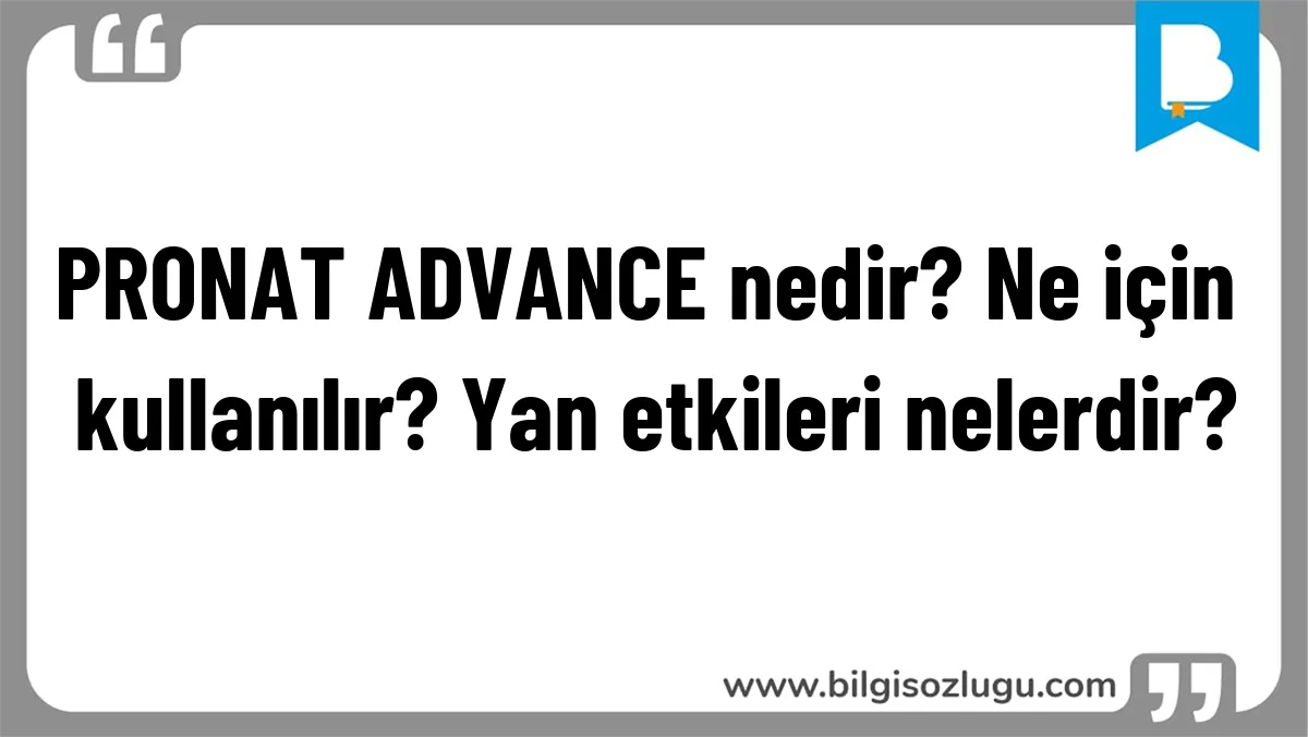 PRONAT ADVANCE nedir? Ne için kullanılır? Yan etkileri nelerdir?