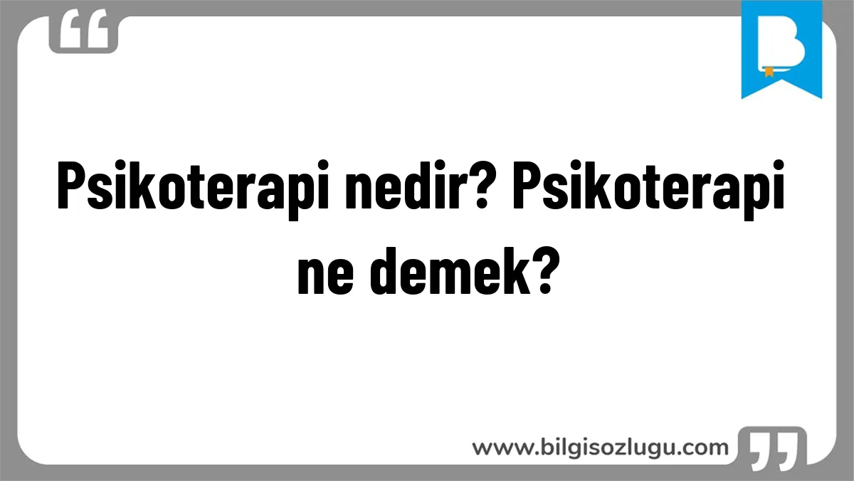 Psikoterapi nedir? Psikoterapi ne demek?