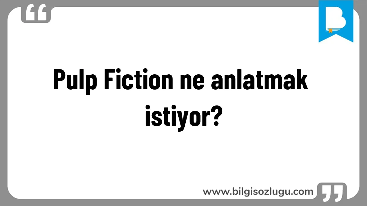 Pulp Fiction ne anlatmak istiyor?