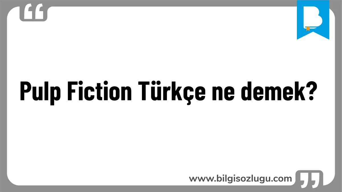 Pulp Fiction Türkçe ne demek?
