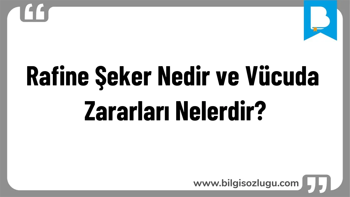 Rafine Şeker Nedir ve Vücuda Zararları Nelerdir?