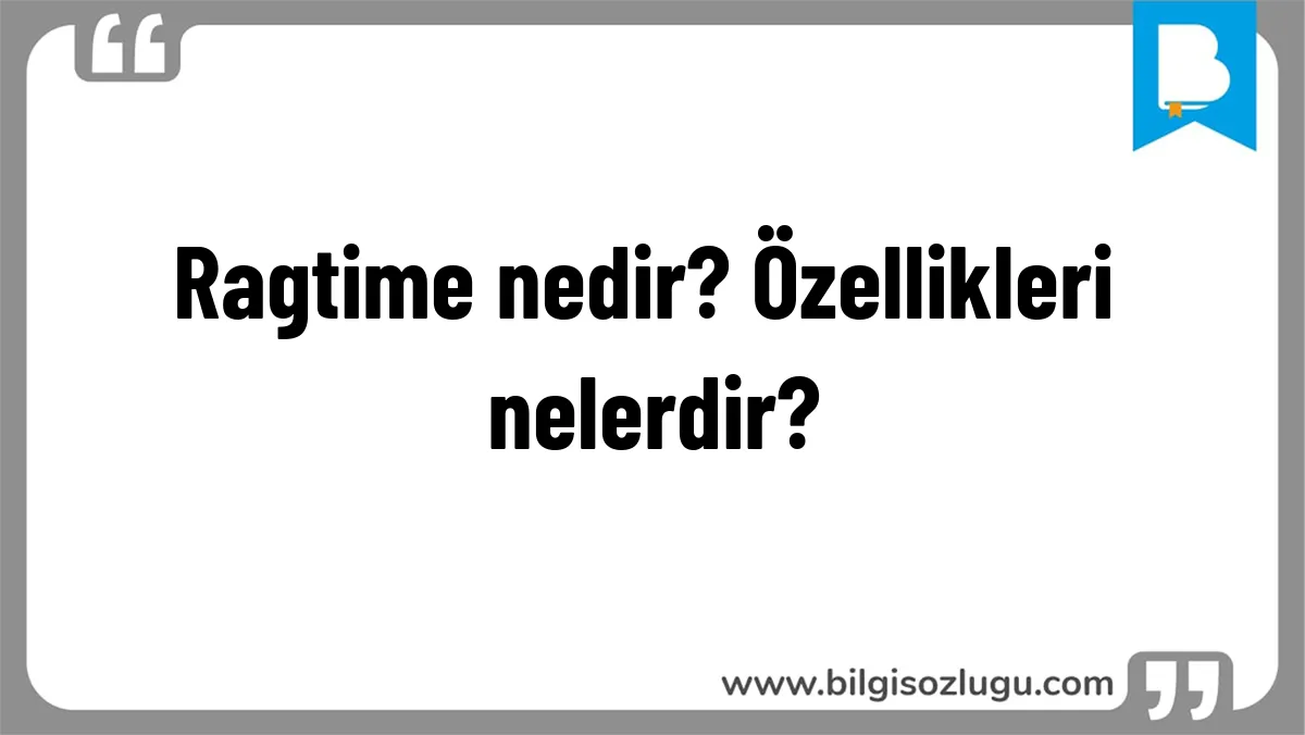 Ragtime nedir? Özellikleri nelerdir?