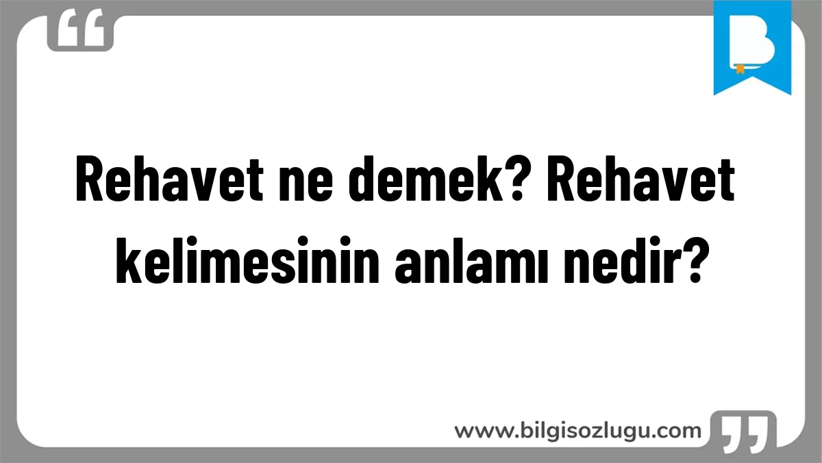 Rehavet ne demek? Rehavet kelimesinin anlamı nedir?