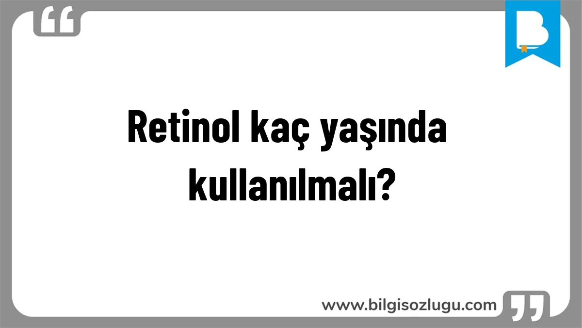 Retinol kaç yaşında kullanılmalı?