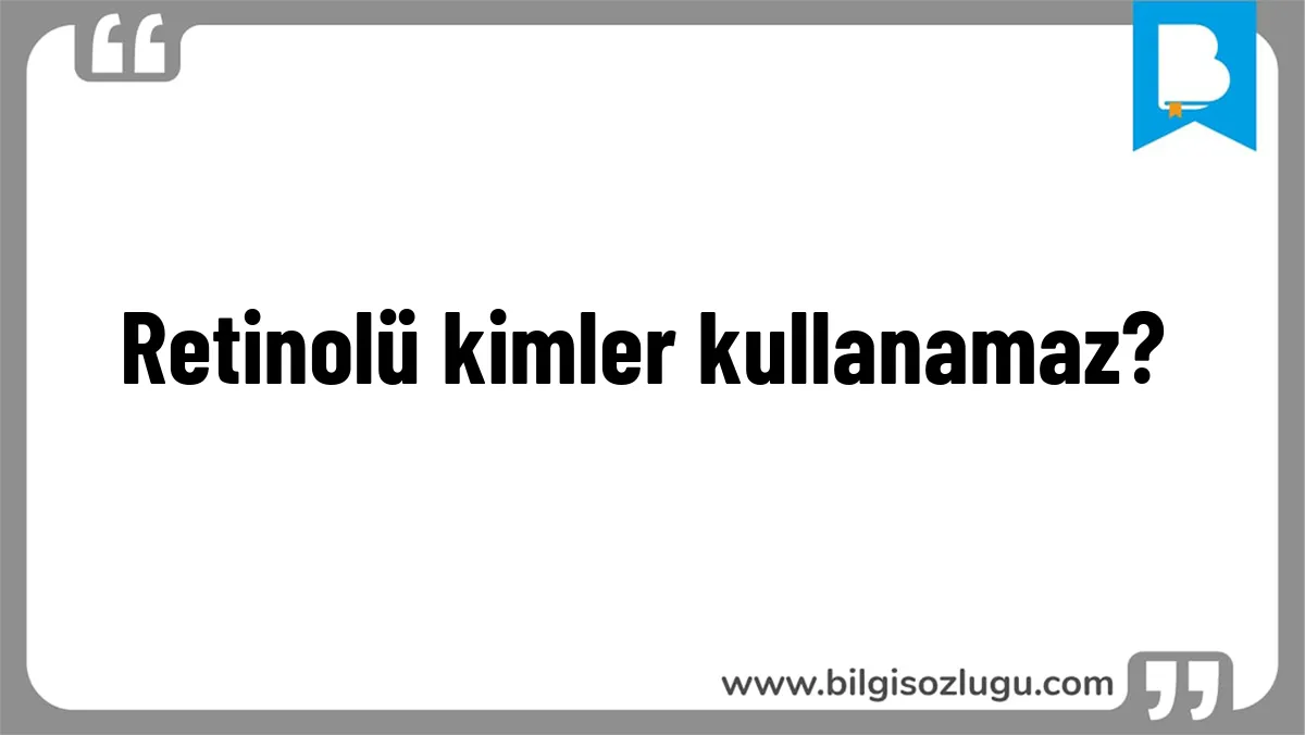 Retinolü kimler kullanamaz?