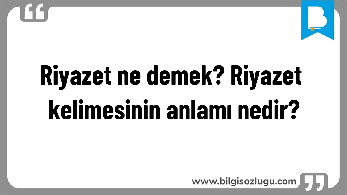 Riyazet ne demek? Riyazet kelimesinin anlamı nedir?
