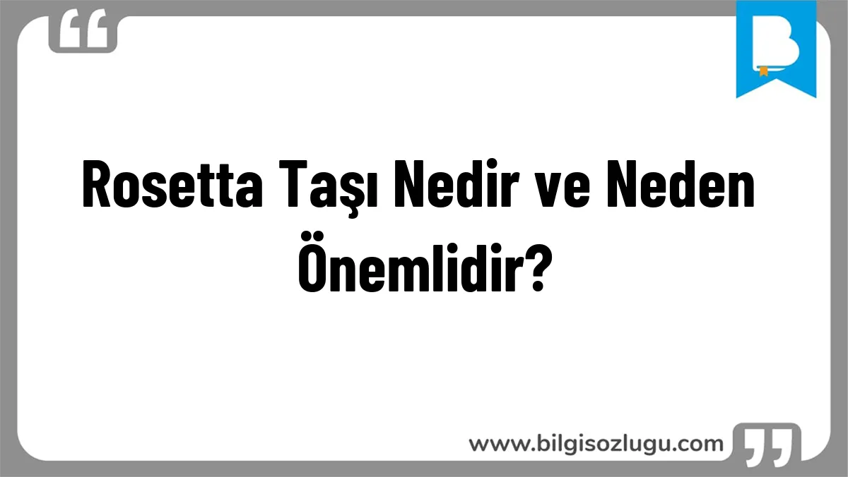Rosetta Taşı Nedir ve Neden Önemlidir?