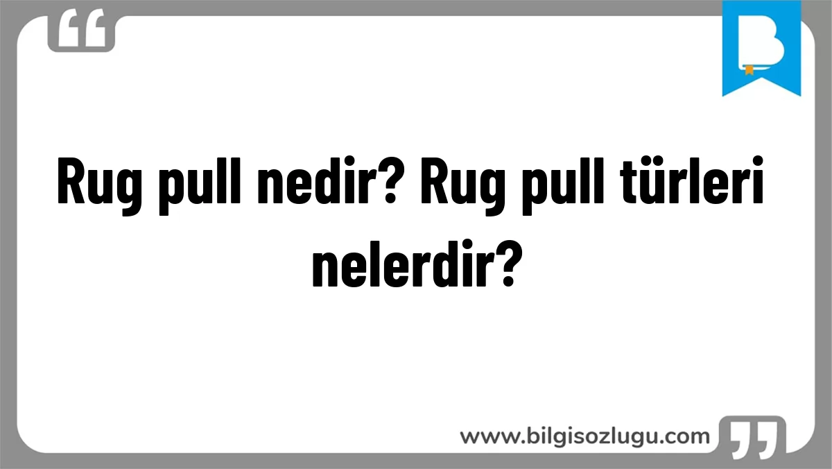 Rug pull nedir? Rug pull türleri nelerdir?