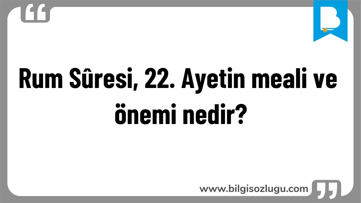 Rum Sûresi, 22. Ayetin meali ve önemi nedir?