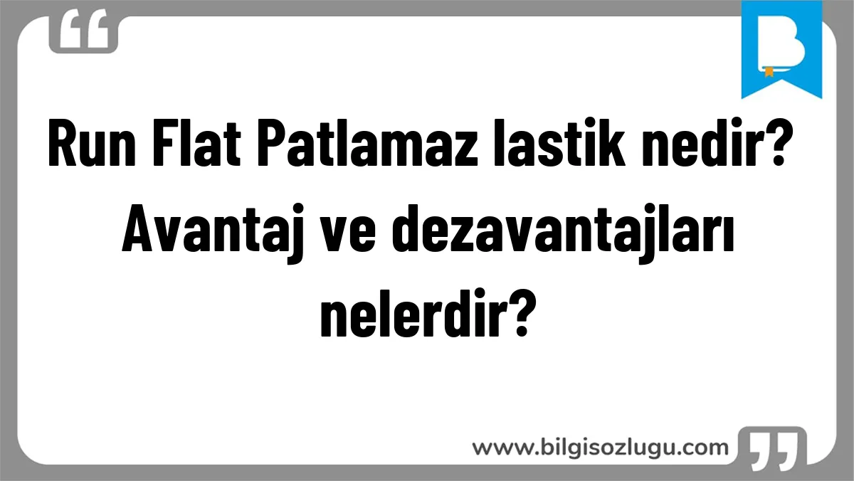 Run Flat Patlamaz lastik nedir? Avantaj ve dezavantajları nelerdir?