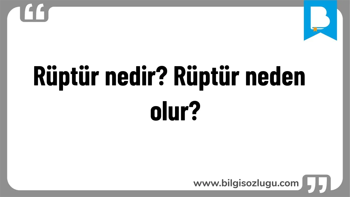 Rüptür nedir? Rüptür neden  olur?