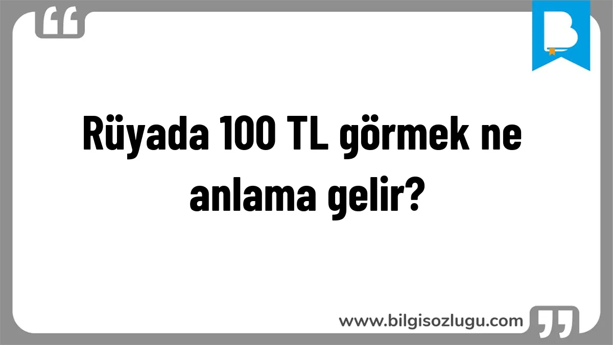 Rüyada 100 TL görmek ne anlama gelir?