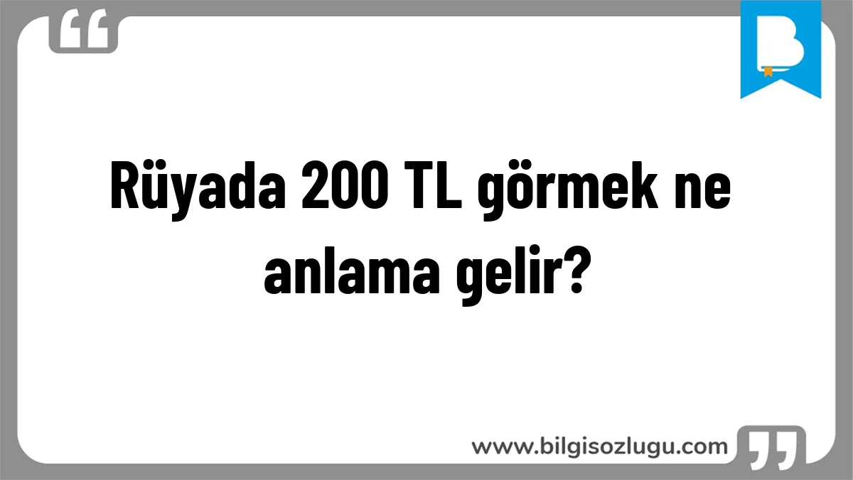 Rüyada 200 TL görmek ne anlama gelir?