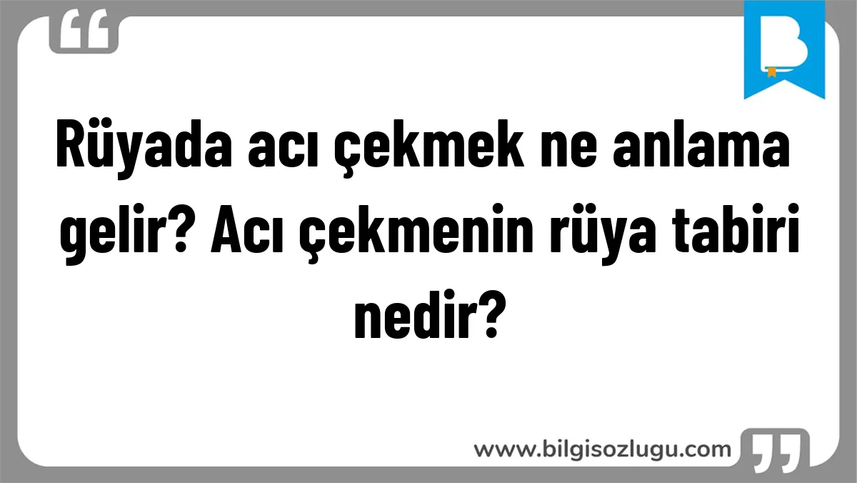 Rüyada acı çekmek ne anlama gelir? Acı çekmenin rüya tabiri nedir?