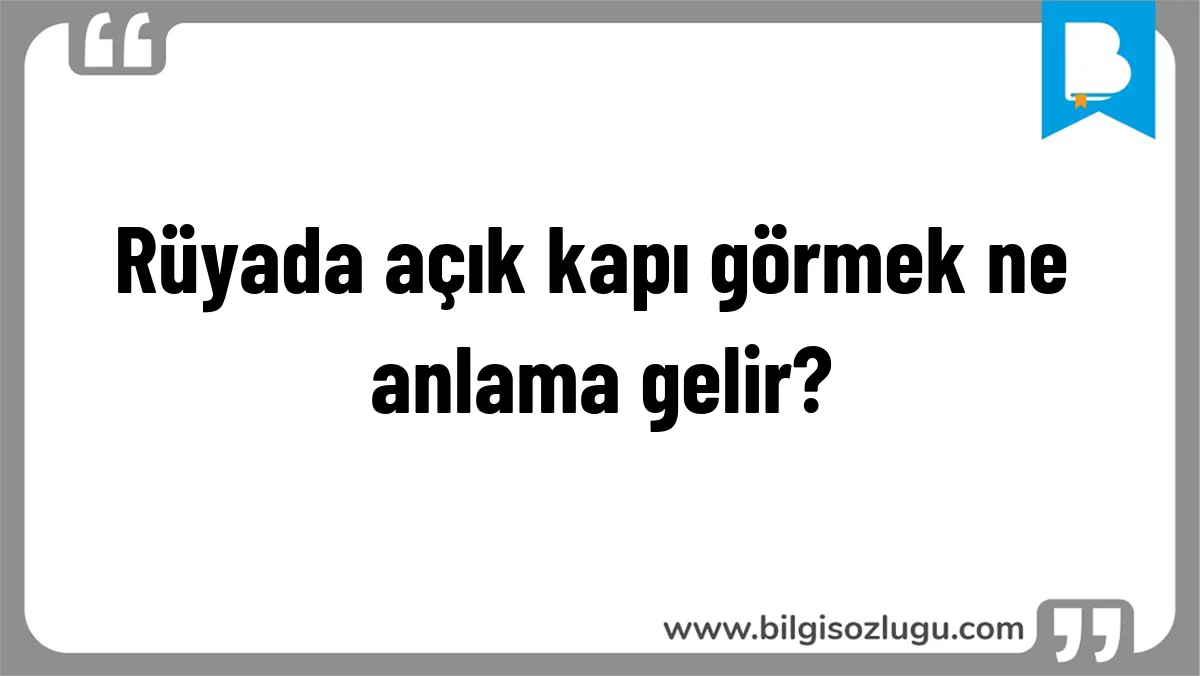 Rüyada açık kapı görmek ne anlama gelir?