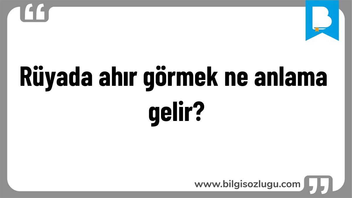 Rüyada ahır görmek ne anlama gelir?