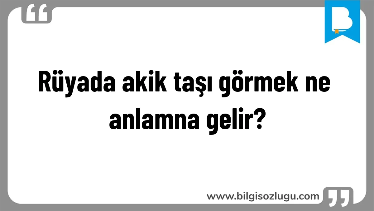 Rüyada akik taşı görmek ne anlamna gelir?