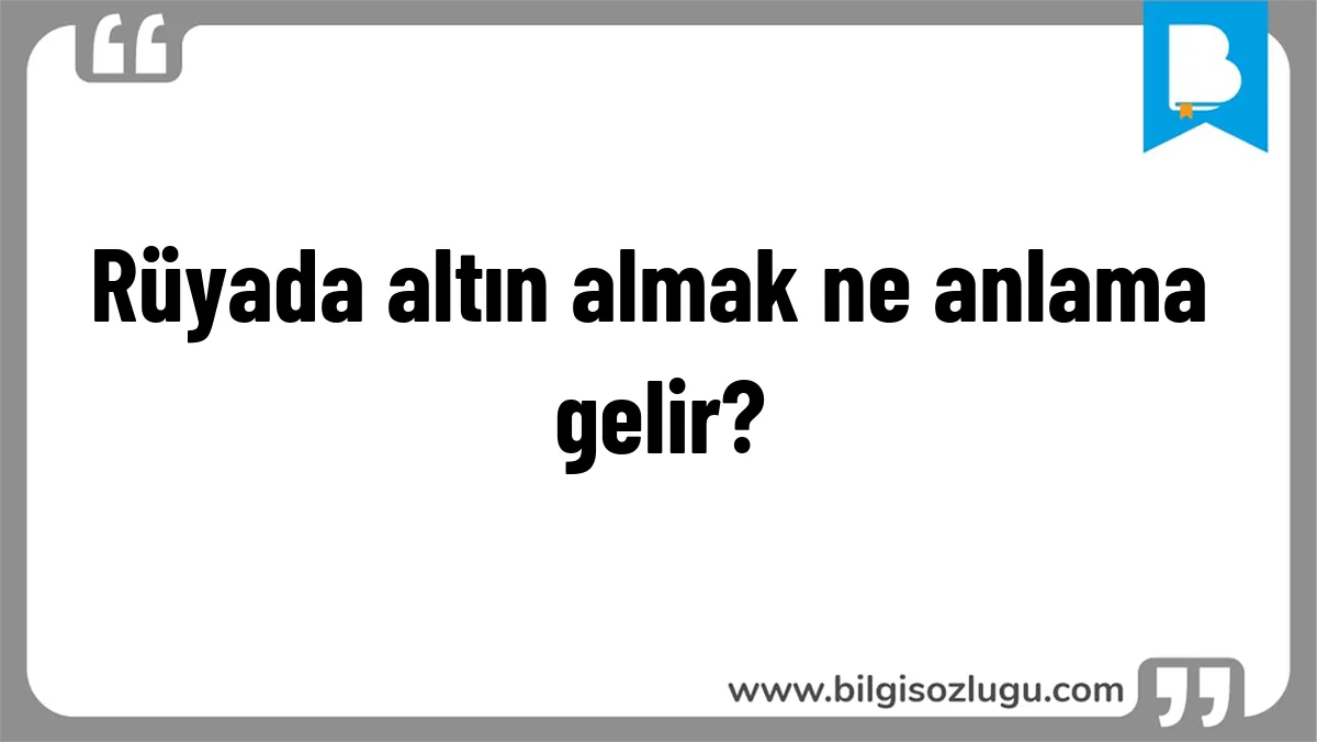 Rüyada altın almak ne anlama gelir?