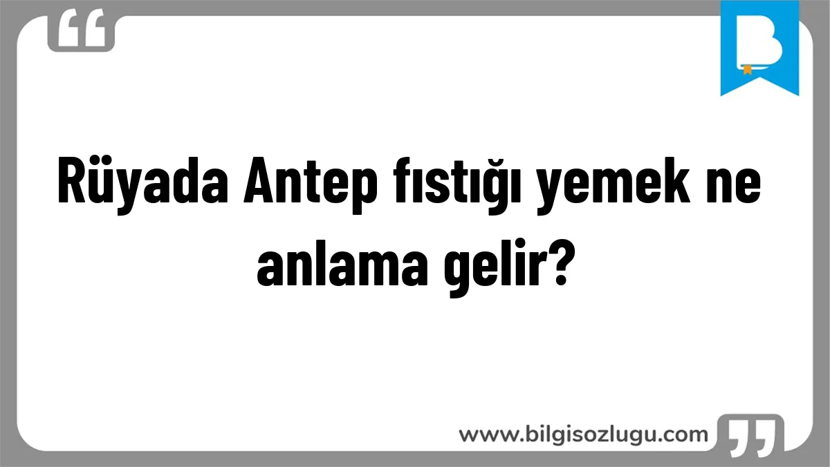 Rüyada Antep fıstığı yemek ne anlama gelir?