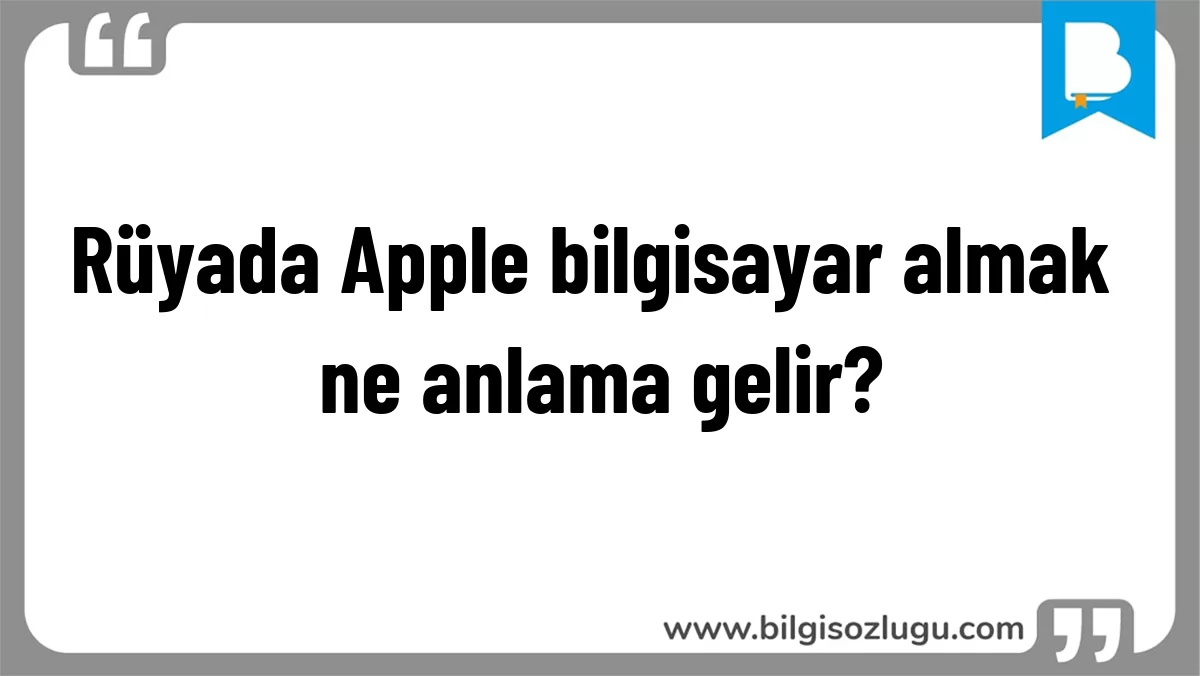 Rüyada Apple bilgisayar almak ne anlama gelir?