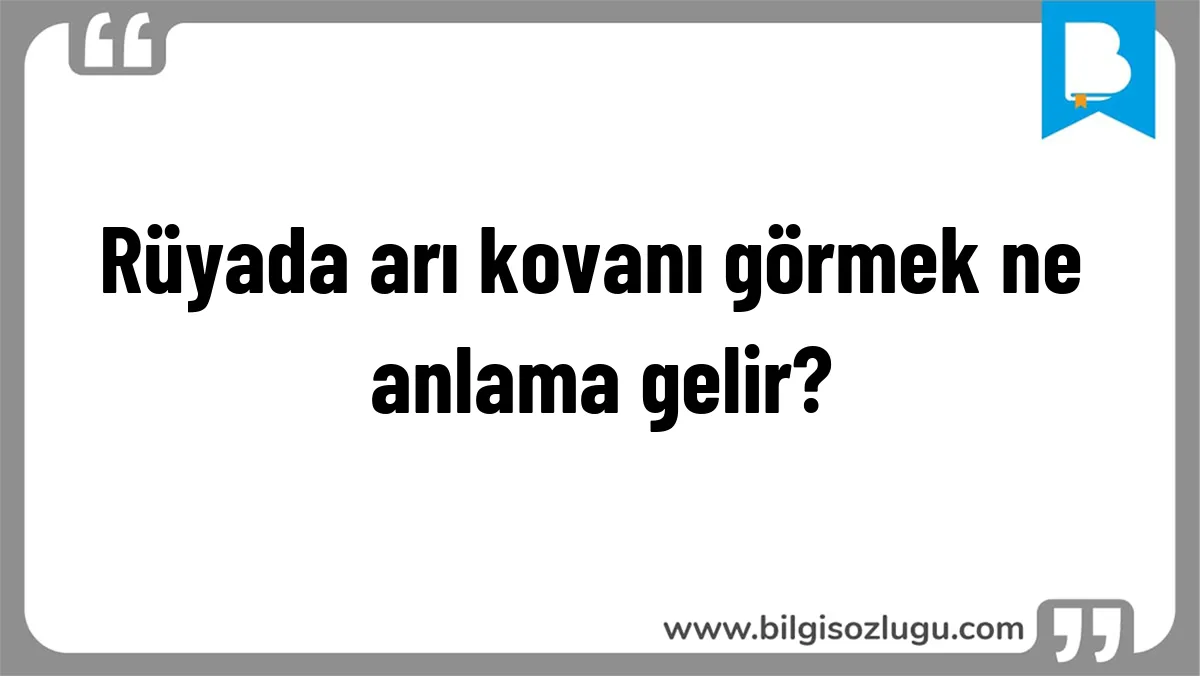 Rüyada arı kovanı görmek ne anlama gelir?