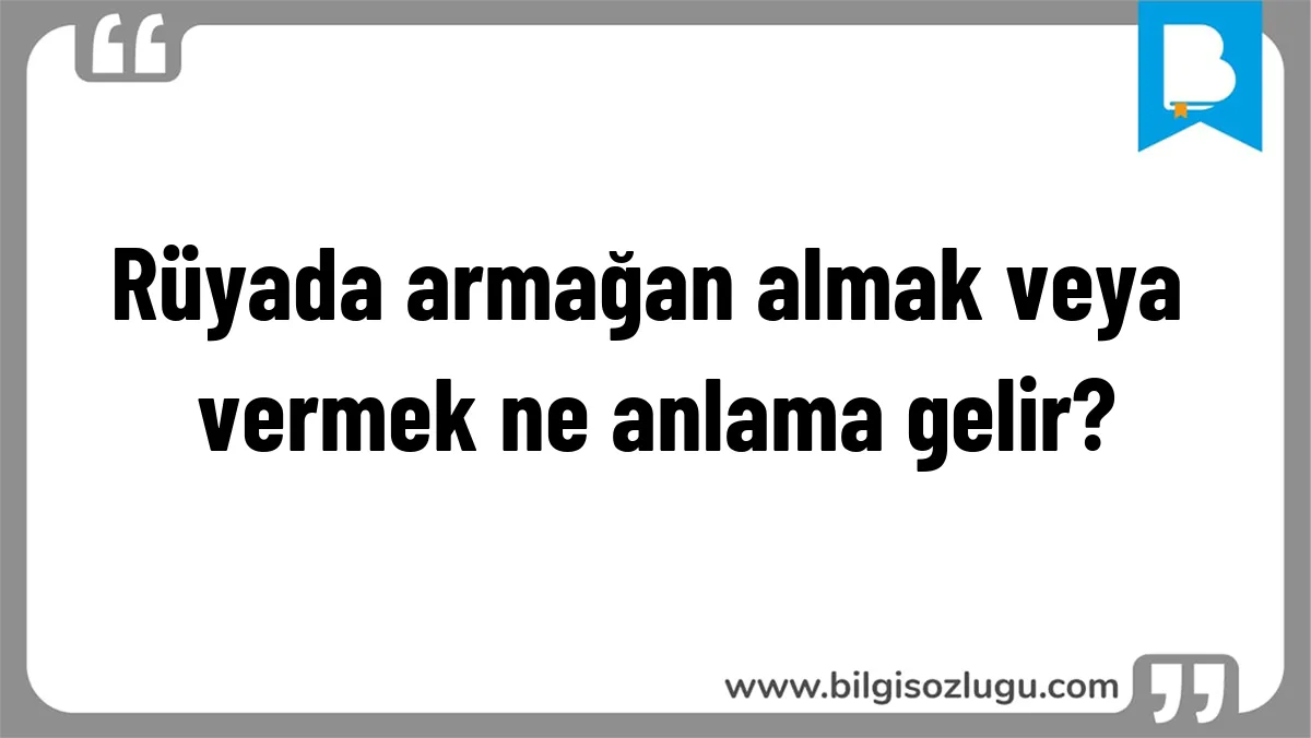 Rüyada armağan almak veya vermek ne anlama gelir?