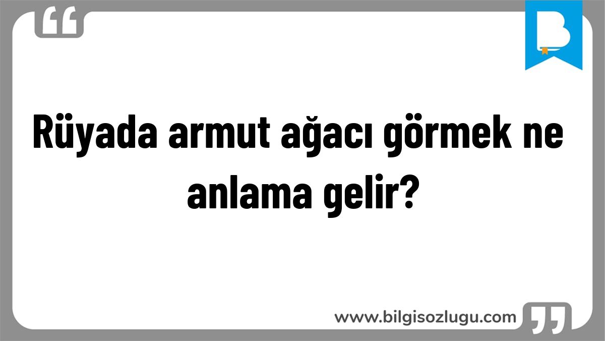 Rüyada armut ağacı görmek ne anlama gelir?