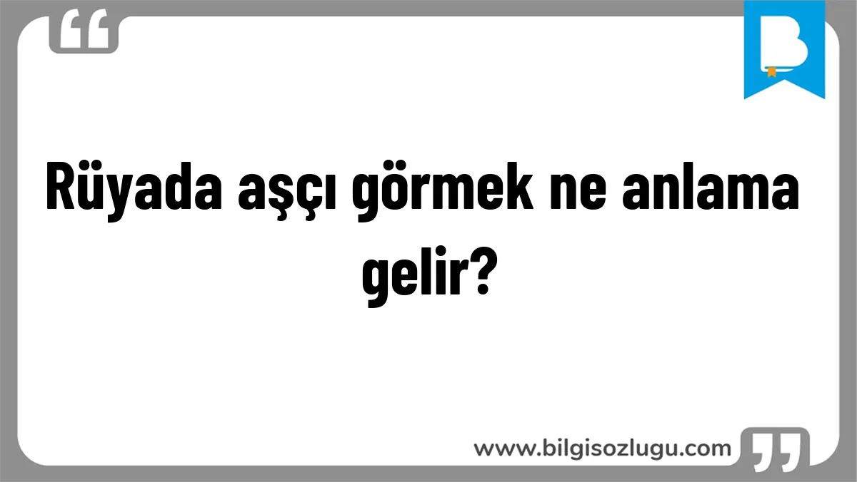 Rüyada aşçı görmek ne anlama gelir?