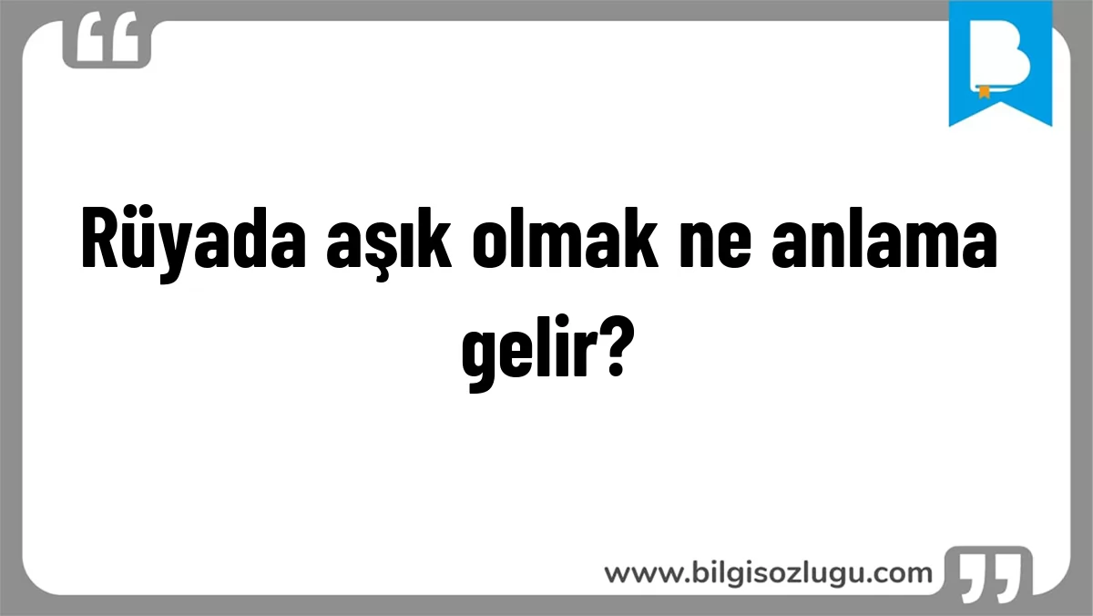Rüyada aşık olmak ne anlama gelir?