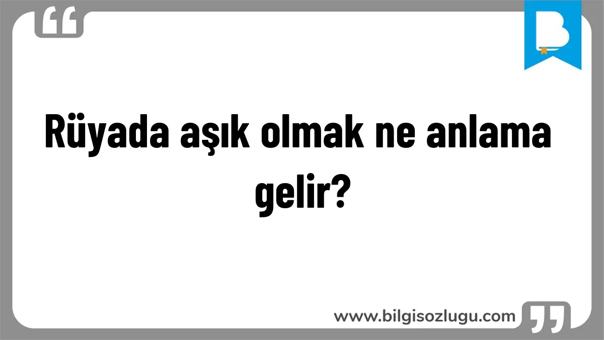 Rüyada aşık olmak ne anlama gelir?