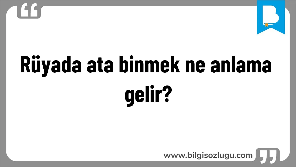 Rüyada ata binmek ne anlama gelir?