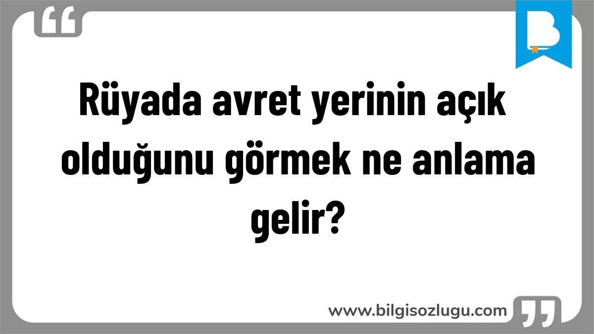 Rüyada avret yerinin açık olduğunu görmek ne anlama gelir?