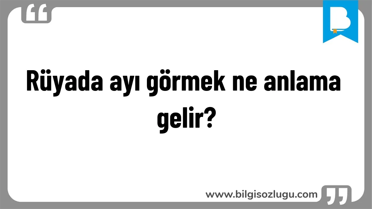 Rüyada ayı görmek ne anlama gelir?