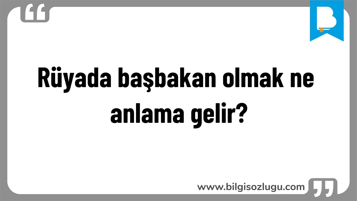 Rüyada başbakan olmak ne anlama gelir?