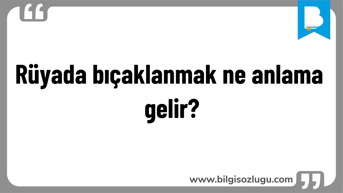 Rüyada bıçaklanmak ne anlama gelir?