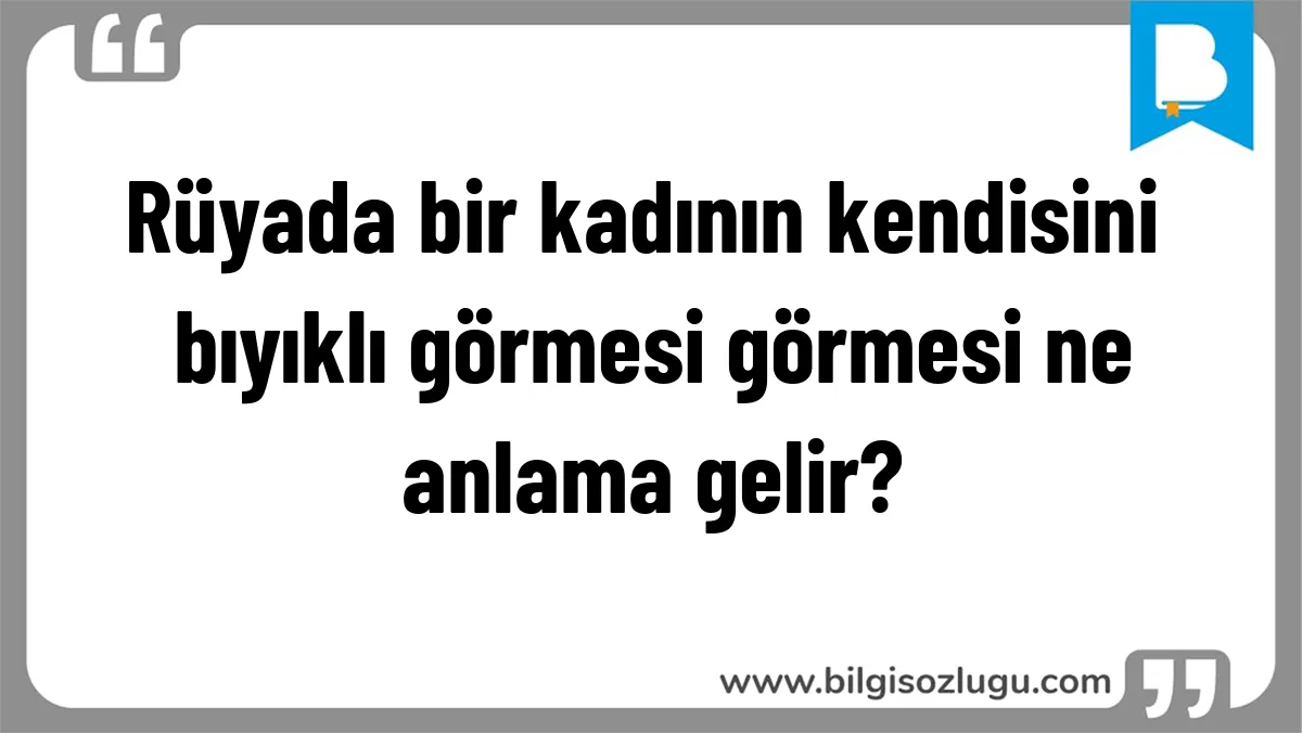 Rüyada bir kadının kendisini bıyıklı görmesi görmesi ne anlama gelir?