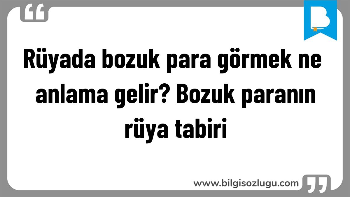 Rüyada bozuk para görmek ne anlama gelir? Bozuk paranın rüya tabiri