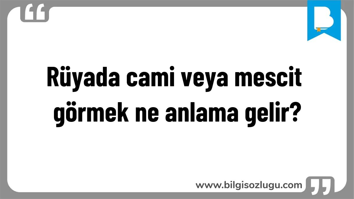 Rüyada cami veya mescit görmek ne anlama gelir?