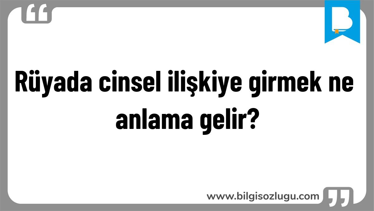 Rüyada cinsel ilişkiye girmek ne anlama gelir?